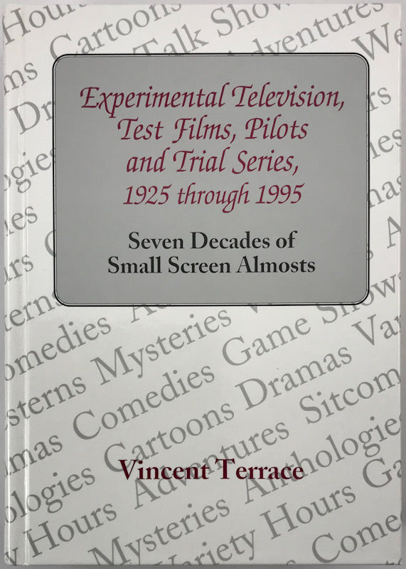 Experimental Television, Test Films, Pilots and Trial Series, 1925 Through 1995: Seven Decades of Small Screen Almosts