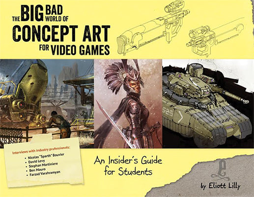 The Big Bad World of Concept Art for Video Games: An Insider's Guide for Beginners