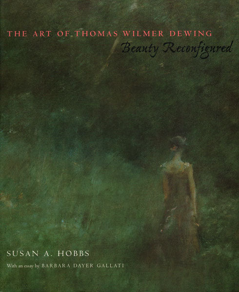 The Art of Thomas Wilmer Dewing: Beauty Reconfigured (Very Good+)