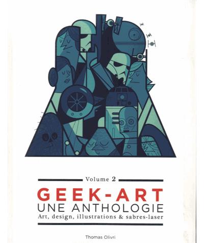 Geek Art, Tome 2: Une anthologie, art, design, illustrations & sabres-laser