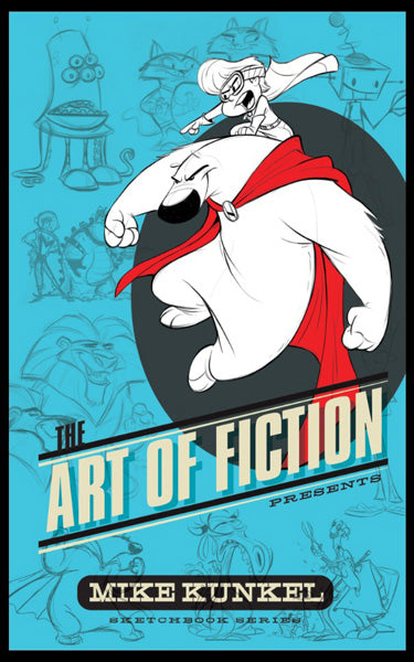 The Art of Fiction Presents Mike Kunkel (Sketchbook Series)