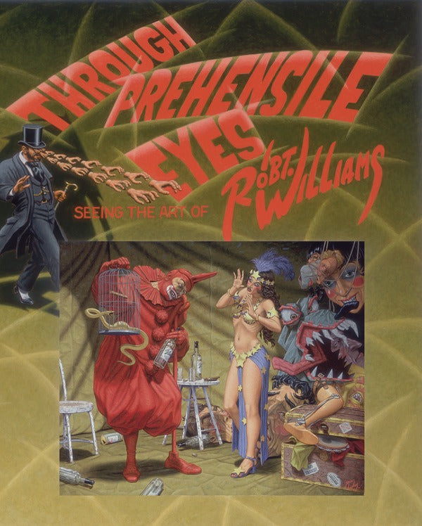 Through Prehensile Eyes: Seeing the Art of Robert Williams - Signed & Numbered Deluxe Edition)
