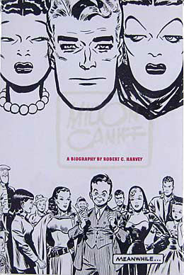 Meanwhile... A Biography Of Milton Caniff