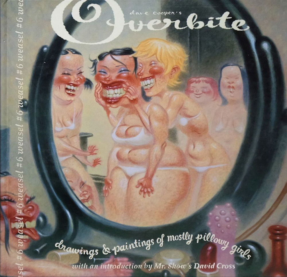 Dave Cooper's Overbite: Paintings & Drawings of Mostly Pillowy Girls - First Printing