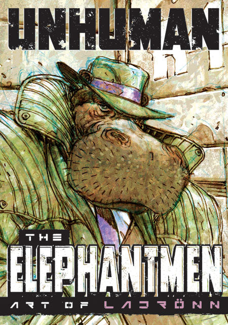 Unhuman: The Elephantmen - The Art Of Ladronn
